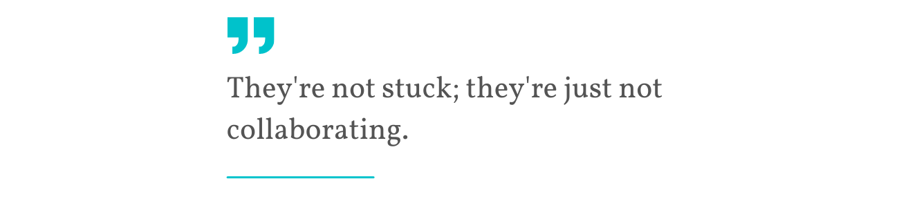 Theyre not stuck; theyre just not collaborating quote-1